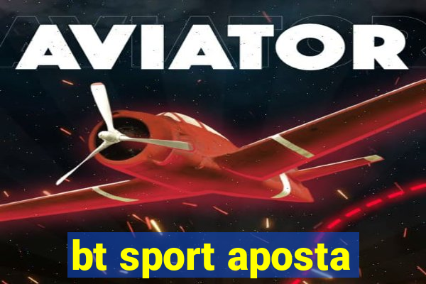 bt sport aposta