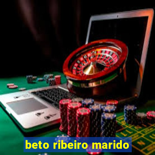 beto ribeiro marido