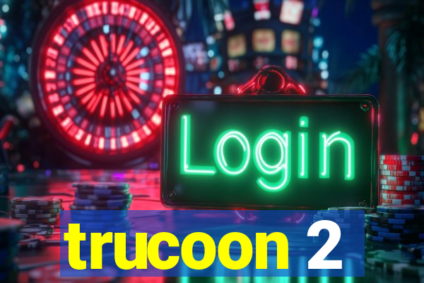 trucoon 2