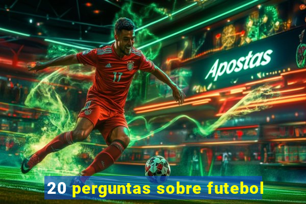 20 perguntas sobre futebol