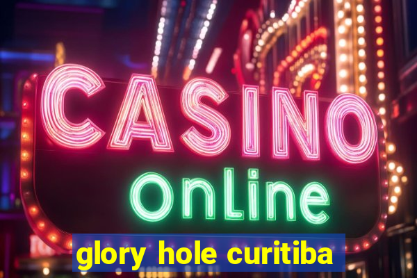 glory hole curitiba