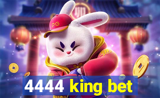 4444 king bet