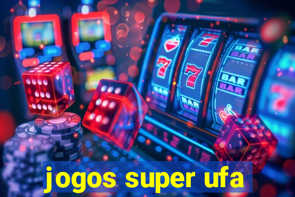 jogos super ufa