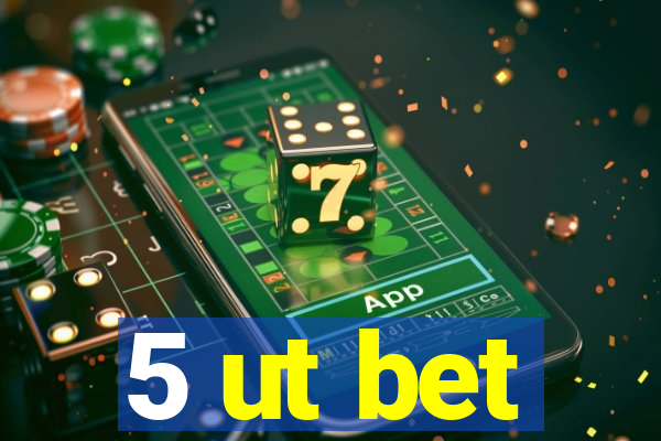 5 ut bet