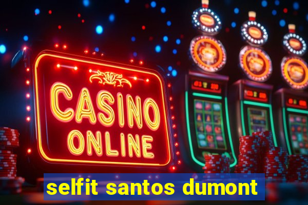 selfit santos dumont