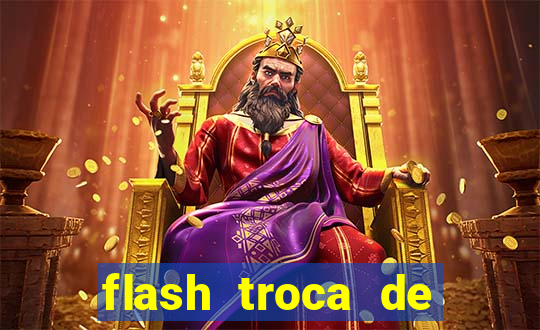 flash troca de corpo parte 2