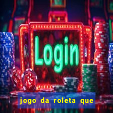 jogo da roleta que da dinheiro