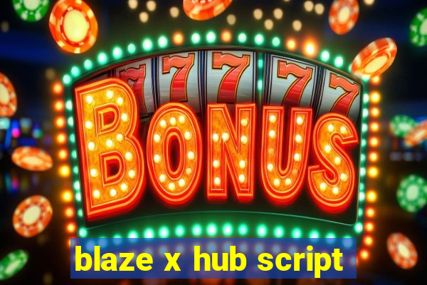 blaze x hub script