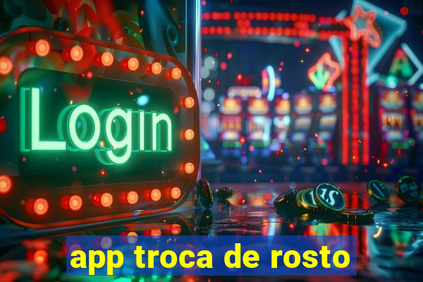 app troca de rosto