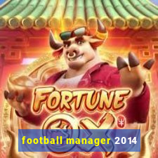 football manager 2014