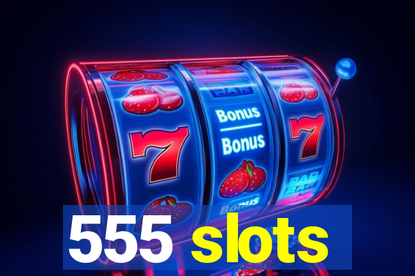 555 slots