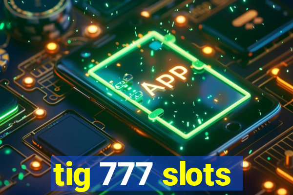 tig 777 slots