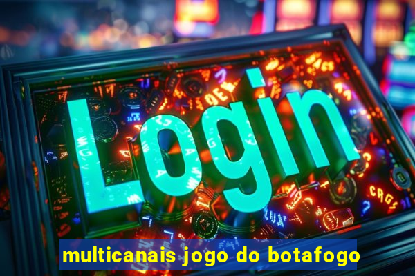 multicanais jogo do botafogo