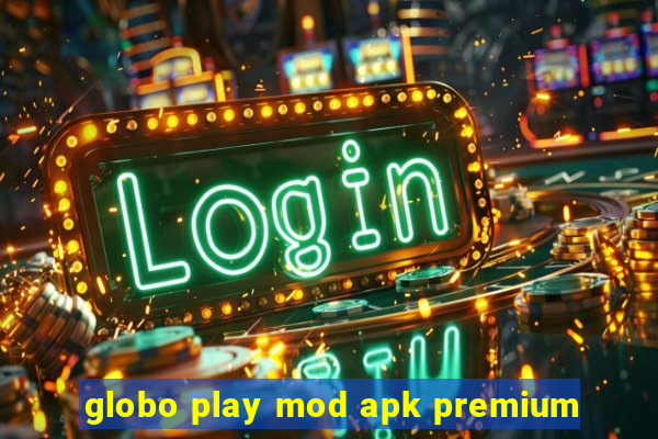 globo play mod apk premium