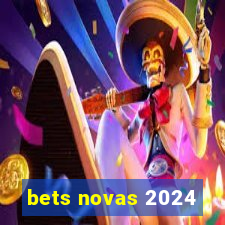 bets novas 2024