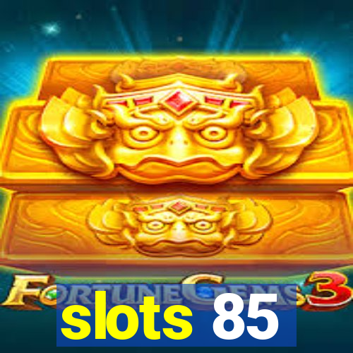 slots 85