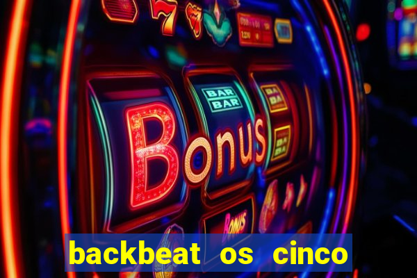 backbeat os cinco rapazes de liverpool download legendado