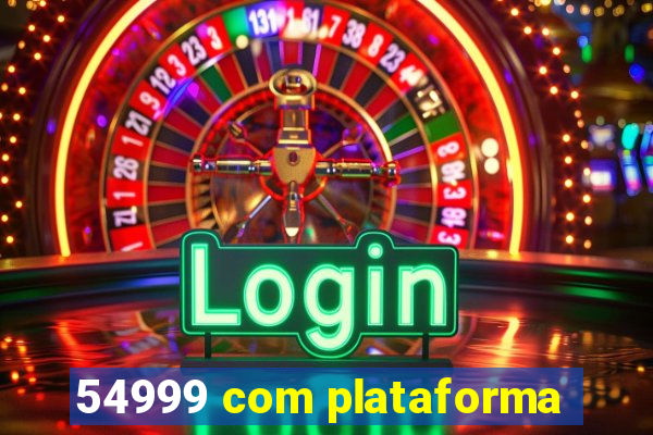 54999 com plataforma