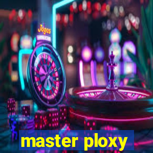 master ploxy