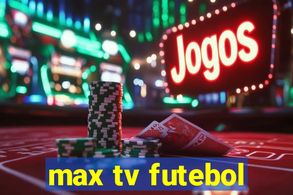 max tv futebol