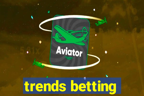 trends betting