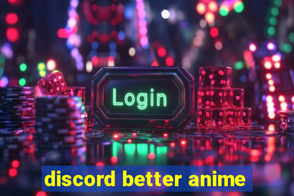 discord better anime