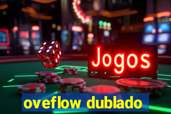 oveflow dublado