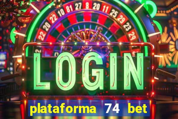 plataforma 74 bet é confiável