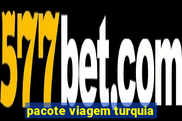 pacote viagem turquia