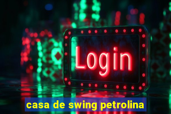 casa de swing petrolina