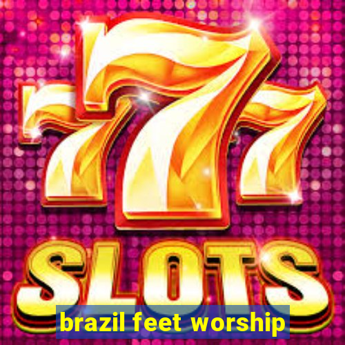 brazil feet worship