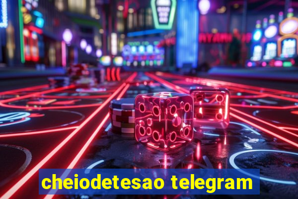 cheiodetesao telegram