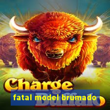 fatal model brumado