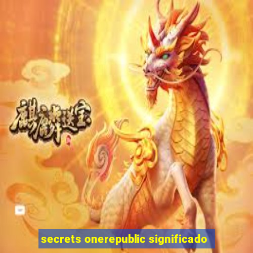 secrets onerepublic significado