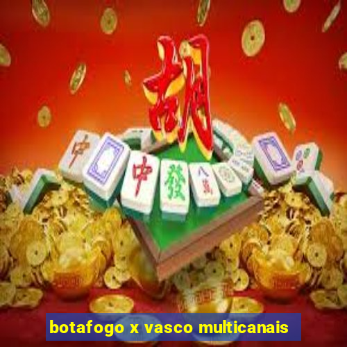 botafogo x vasco multicanais