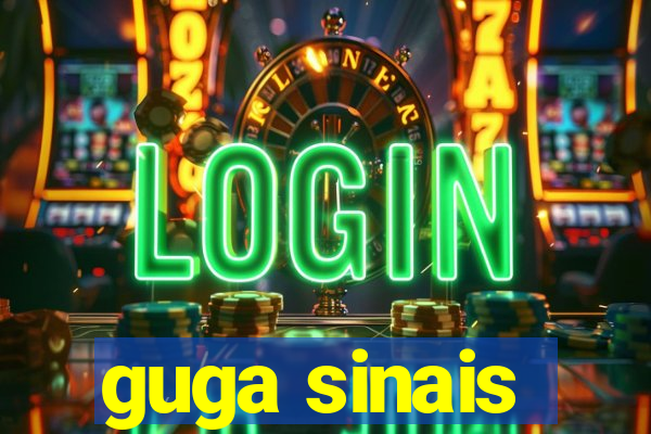 guga sinais