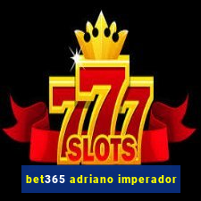 bet365 adriano imperador