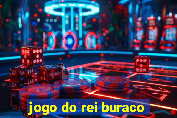 jogo do rei buraco