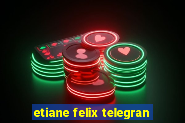 etiane felix telegran