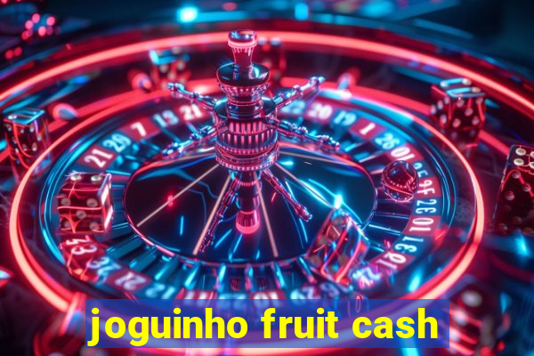 joguinho fruit cash