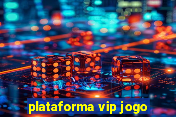 plataforma vip jogo