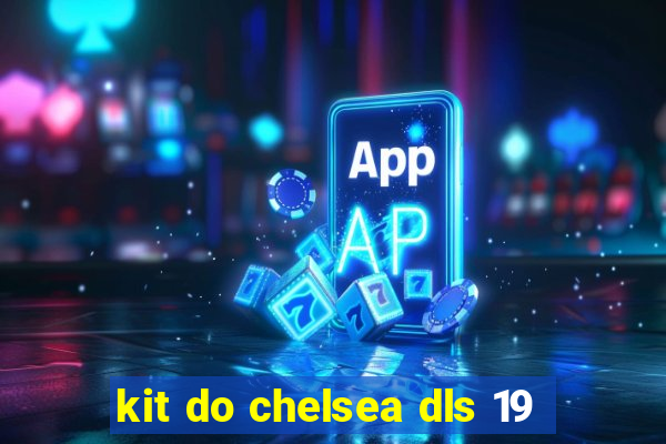 kit do chelsea dls 19