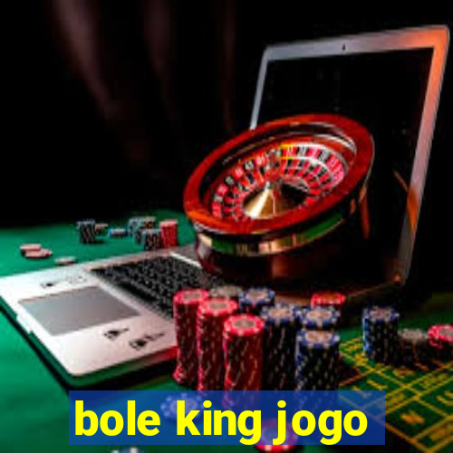 bole king jogo