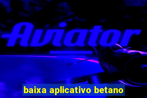 baixa aplicativo betano