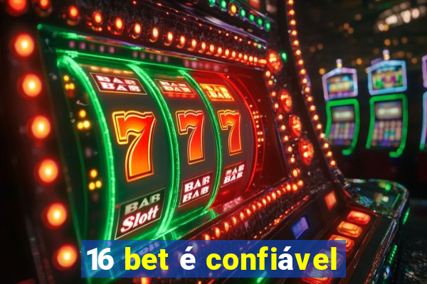 16 bet é confiável