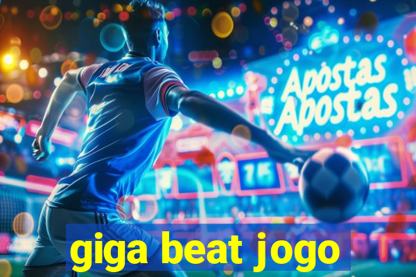 giga beat jogo