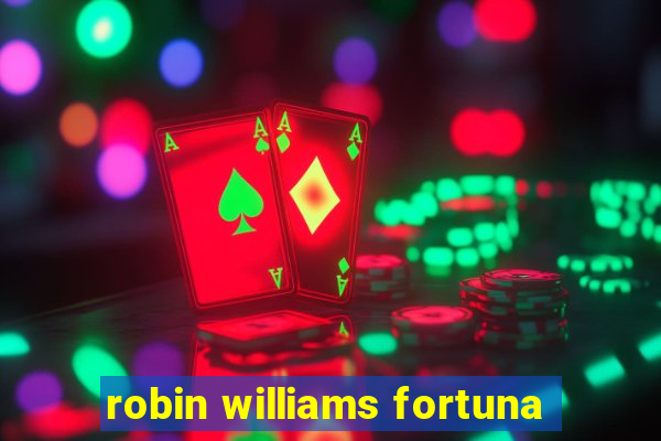 robin williams fortuna