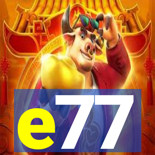 e77