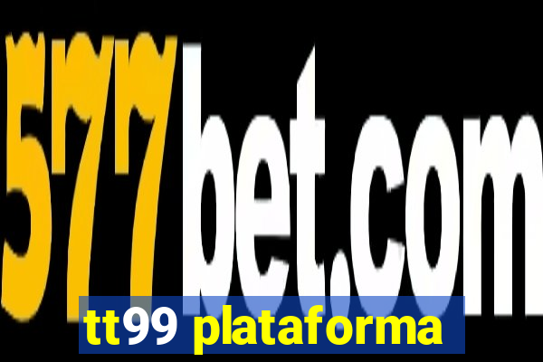 tt99 plataforma