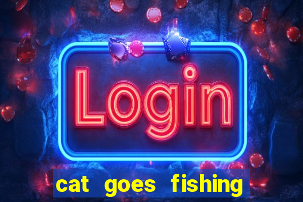 cat goes fishing free download